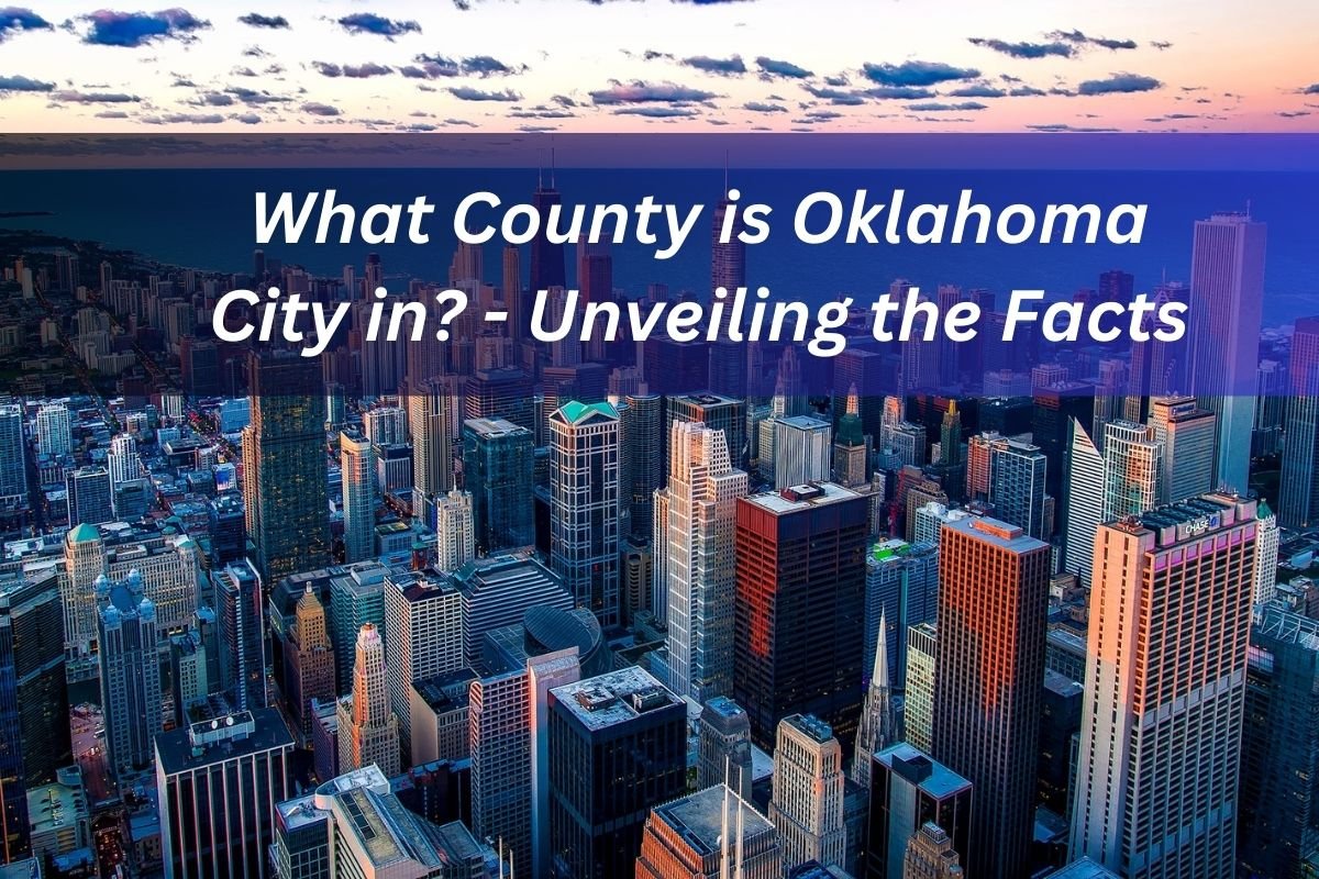 What County is Oklahoma City in? - Unveiling the Facts