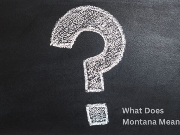 What Does Montana Mean? Unveiling the Definition & Origin