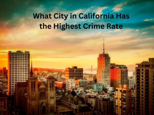 What City in California Has the Highest Crime Rate? 2023 FBI Report