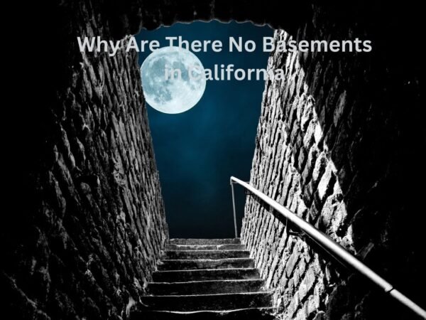 Why Are There No Basements in California? Explained!